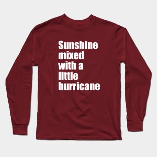 Sunshine mixed with a little hurricane Long Sleeve T-Shirt